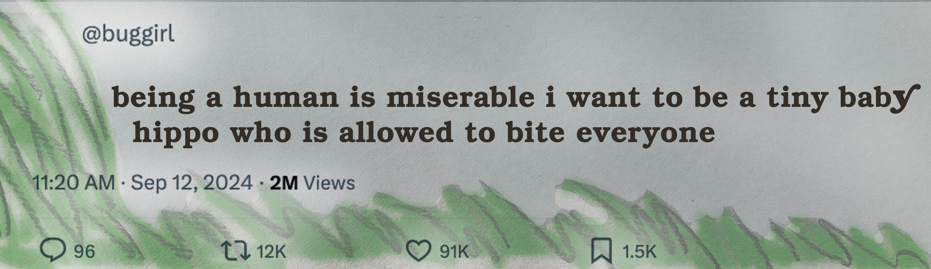 “being a human is miserable i want to be a tiny baby hippo who is allowed to bite everyone”